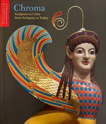 Cover of the book Chroma: Sculpture in Color from Antiquity to Today, published by The Metropolitan Museum of Art Symposium. Cover image shows a painted sphinx.