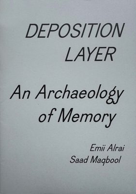 Cover of the book Deposition Layer: An Archaeology of Memory by Emii Alrai and Saad Maqbool, in black text on a grey cover.