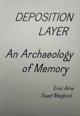 Cover of the book Deposition Layer: An Archaeology of Memory by Emii Alrai and Saad Maqbool.