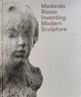 Cover of the book Medardo Rosso: Inventing Modern Sculpture, featuring a close-up photo of a very weathered head of a sculpture.