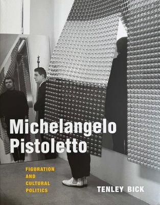 Cover of the book Michelangelo Pistoletto: Figuration and Cultural Politics by Tenley Bick.