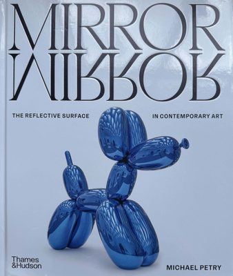 Cover of the book Mirror Mirror by Michael Petry, with a photo of Jeff Koons' Balloon Dog in metallic blue on a light blue, reflective cover.