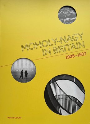 Cover of the book Moholy Nagy in Britain: 1935-1937.