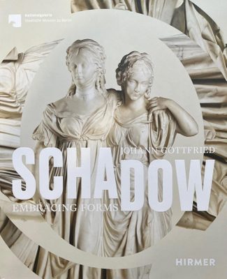Cover of 'Johann Gottfried Schadow : embracing forms', showing a marble statue of two women with an arm around each other.