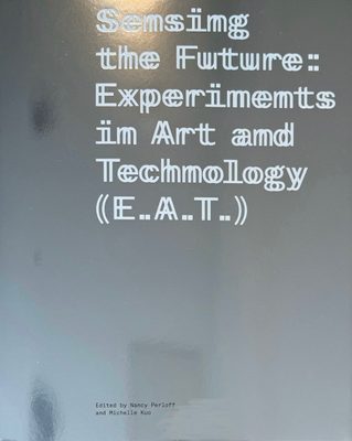 Cover of the book Sensing the Future: Experiments in Art and technology (E.A.T.).